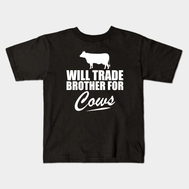 Cow - Will trade brother for cows w Kids T-Shirt by KC Happy Shop